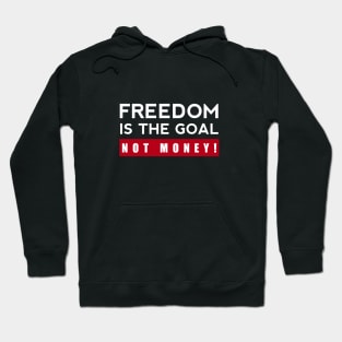 Freedom Is The Goal Not Money Hoodie